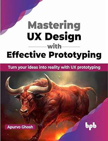 mastering ux design with effective prototyping turn your ideas into reality with ux prototyping 1st edition