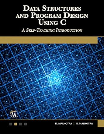 data structures and program design using c a self teaching introduction 1st edition d. malhotra phd ,n.
