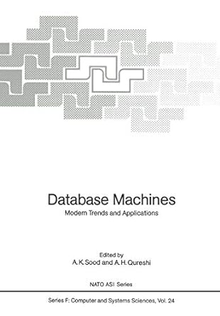 database machines modern trends and applications 1st edition a. k. sood ,a. h. qureshi 3642829392,
