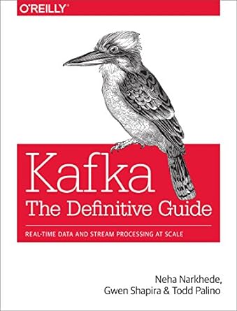 kafka the definitive guide real time data and stream processing at scale 1st edition neha narkhede ,gwen