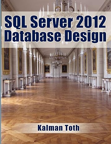 sql server 2012 database design 1st edition kalman toth 1481889141, 978-1481889148