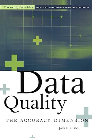data quality the accuracy dimension 1st edition jack e. olson 1558608915, 978-1558608917