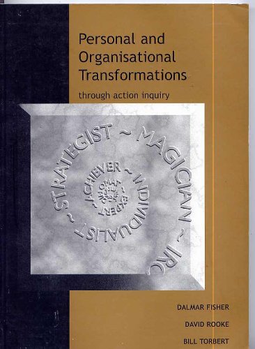 personal and organizational transformations through action inquiry 3rd edition david rooke, bill torbert, dal