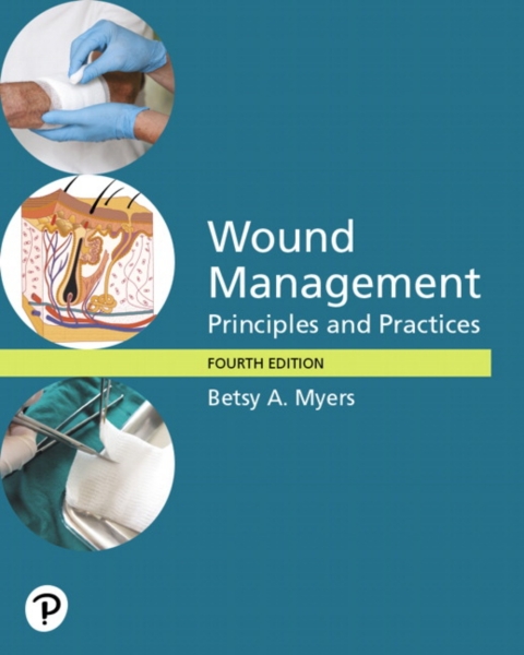 wound management principles and practices pearson 4th edition betsy myers pt 0135232562, 9780135232569