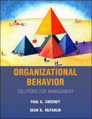 organizational behaviour solutions for management 1st edition paul d. sweeney, dean b. mcfarlin 0071121307,