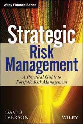 strategic risk management a practical guide to portfolio risk management 1st edition david iverson