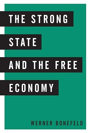 the strong state and the free economy 1st edition werner bonefeld 1783486287, 978-1783486281