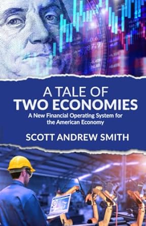 a tale of two economies a new financial operating system for the american economy 1st edition scott andrew