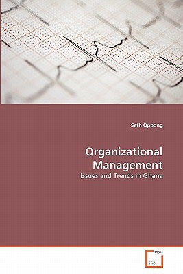 organizational management issues and trends in ghana 1st edition seth oppong 3639351789, 9783639351781