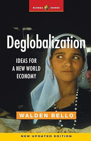 deglobalization ideas for a new world economy 1st edition walden bello 1842775456, 978-1842775455