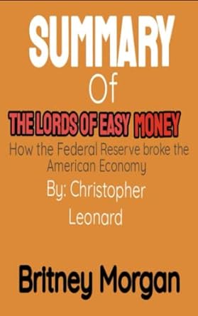 summary of the lords of easy money by christopher leonard how the federal reserve broke the american economy