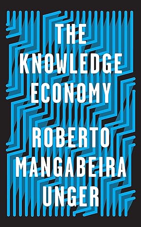 the knowledge economy 1st edition roberto mangabeira unger 178873498x, 978-1788734981