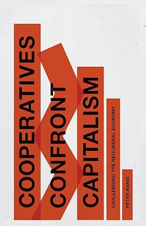 cooperatives confront capitalism challenging the neoliberal economy 1st edition peter ranis 1783606495,