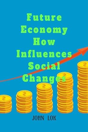 future economy how influences social changes 1st edition john lok 979-8889751496