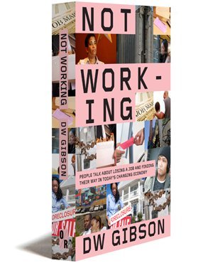 not working people talk about losing a job and finding their way in today s changing economy 1st edition d.