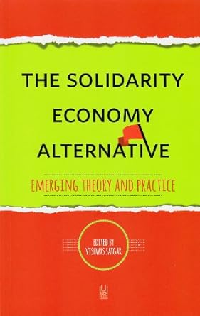 the solidarity economy alternative emerging theory and practice 1st edition vishwas satgar 9781869142575,