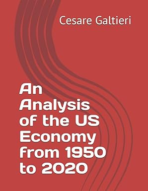 an analysis of the us economy from 1950 to 2020 1st edition cesare a. galtieri 979-8586620071