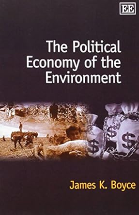 the political economy of the environment 1st edition james k. boyce 1843761084, 978-1843761082