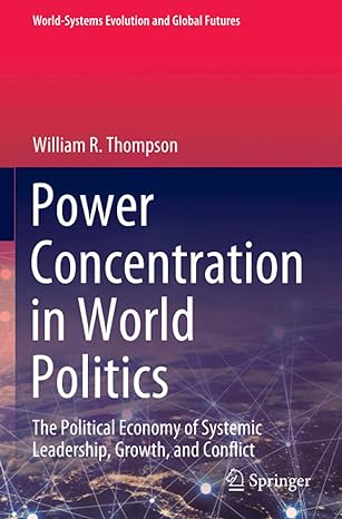 power concentration in world politics the political economy of systemic leadership growth and conflict 1st