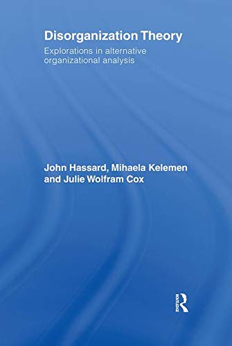 disorganization theory explorations in alternative organizational analysis 1st edition john hassard , mihaela