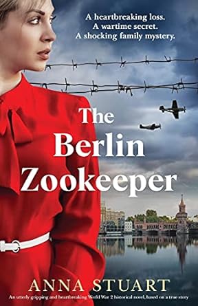 the berlin zookeeper an utterly gripping and heartbreaking world war 2 historical novel 1st edition anna