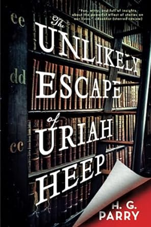 the unlikely escape of uriah heep a novel 1st edition h. g. parry 031645270x, 978-0316452700