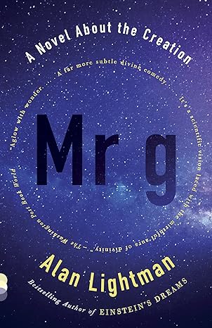 mr g a novel about the creation 1st edition alan lightman 030774485x, 978-0307744852