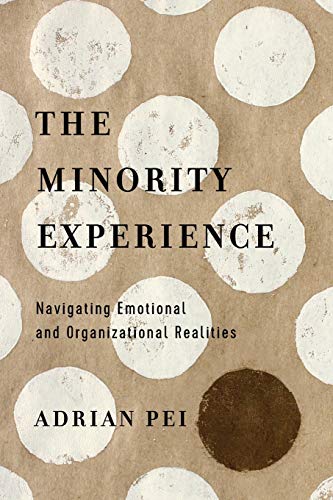 the minority experience navigating emotional and organizational realities 1st edition adrian pei 0830845488,