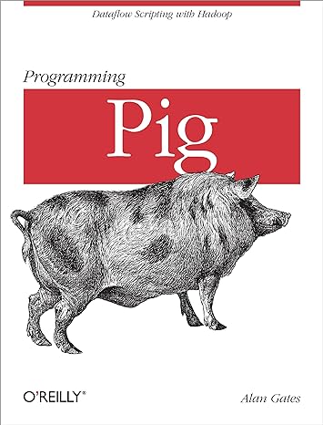 programming pig dataflow scripting with hadoop 1st edition alan gates 1449302645, 978-1449302641