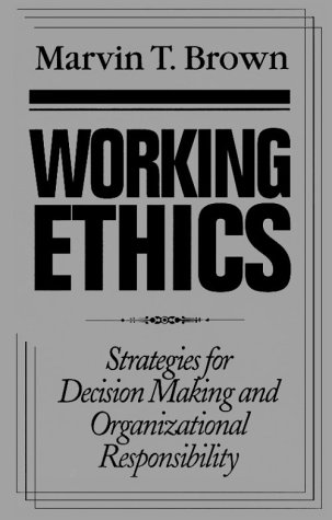 working ethics strategies for decision making and organizational responsibility 1st edition marvin t. brown