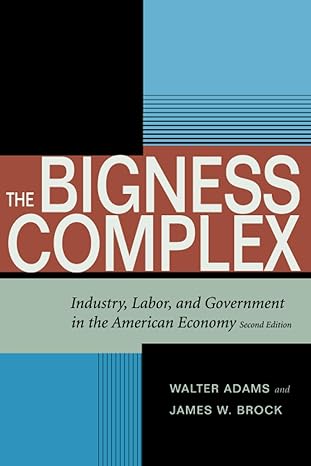 the bigness complex industry labor and government in the american economy 2nd edition walter adams edition