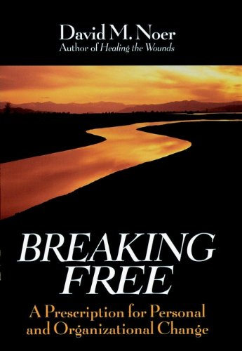 breaking free a prescription for personal and organizational change 1st edition david m. noer 0787902675,