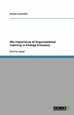 the importance of organizational learning in change processes 1st edition bastian krawinkel 3640227352,