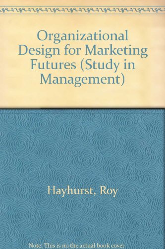 organizational design for marketing futures 1st edition roy hayhurst 0046581359, 9780046581350