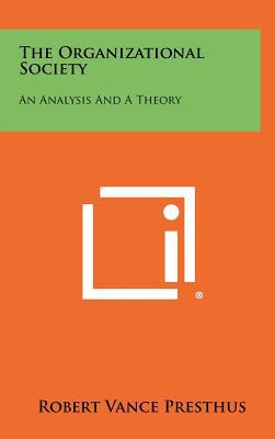 the organizational society an analysis and a theory 1st edition robert vance presthus 1258346931,