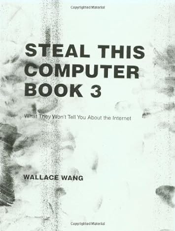 steal this computer what they would not tell you about the internet book 3 3rd edition wallace wang