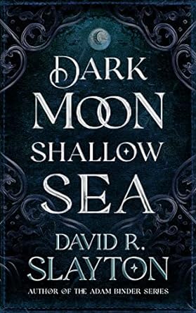 dark moon shallow sea paperback edition david r. slayton b0brrsnkk5, 979-8200977307