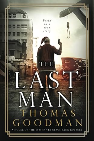 the last man a novel of the 1927 santa claus bank robbery 1st edition thomas goodman b0c5ts1jjx,