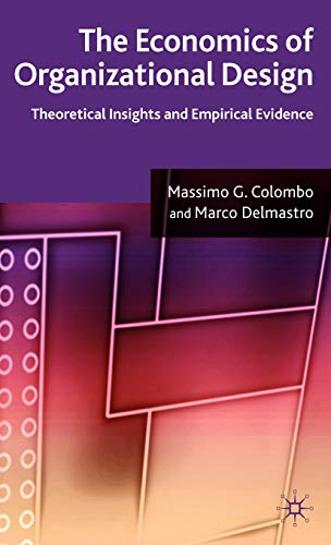 the economics of organizational design theoretical insights and empirical evidence 2008 edition m. colombo,