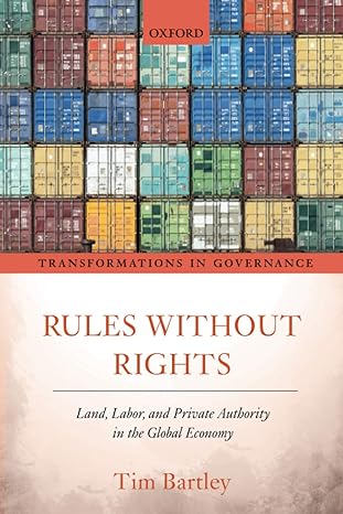 rules without rights land labor and private authority in the global economy 1st edition tim bartley