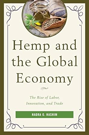 hemp and the global economy the rise of labor innovation and trade 1st edition nadra o. hashim 1498524613,
