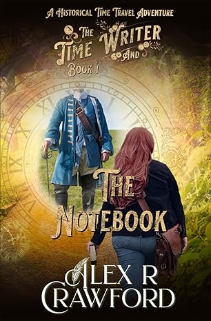 the time writer and the notebook a historical time travel adventure  alex r crawford 1953485006,