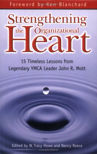 strengthening the organizational heart 15 timeless lessons from legendary ymca leader john r mott 1st edition