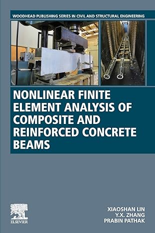 nonlinear finite element analysis of composite and reinforced concrete beams 1st edition xiaoshan lin ,y. x.