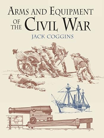 arms and equipment of the civil war 1st edition jack coggins 0486433951, 978-0486433950