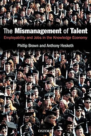the mismanagement of talent employability and jobs in the knowledge economy 1st edition phillip brown