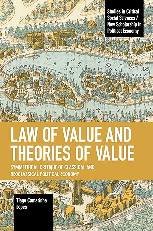 law of value and theories of value symmetrical critique of classical and neoclassical political economy 1st