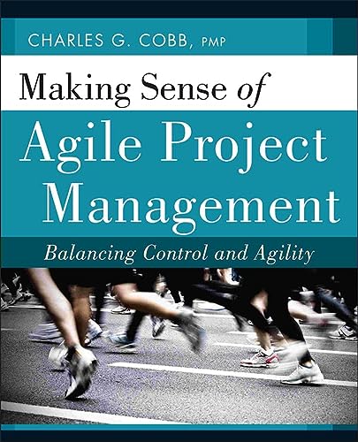 making sense of agile project management balancing control and agility 1st edition charles g. cobb