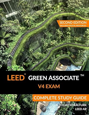 leed green associate v4 exam complete study guide 2nd edition a. togay koralturk 0994618018, 978-0994618016