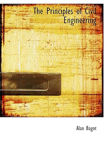 the principles of civil engineering 1st edition alan bagot 1103557009, 978-1103557004